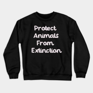 Protect Animals From Extinction Crewneck Sweatshirt